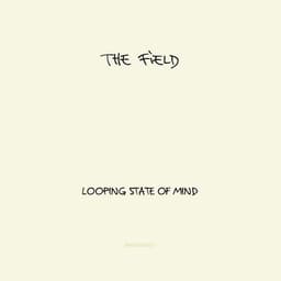 Looping State Of Mind - Album by The Field | Spotify cover